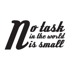 Typography t shirt design“No task in the world is small”