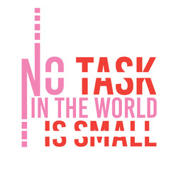Typography t shirt design“No task in the world is small”