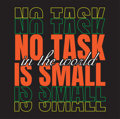 Typography t shirt design“No task in the world is small”