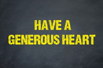 Have a Generous Heart	