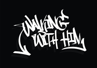 WALKING WITH HIM word graffiti tag style