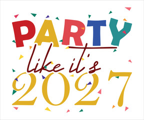 Party Like It's 2027 T-shirt, Happy New Year T-shirt, New Year Quotes, Year End Hap, Welcome 2024 Shirt, Happy New Year Clip Art, New Year's Eve Quote, Cut File For Cricut And Silhouette