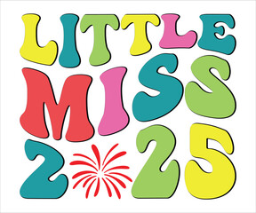 Little Miss 2025 T-shirt, Happy New Year T-shirt, New Year Quotes, Year End Hap, Welcome 2024 Shirt, Happy New Year Clip Art, New Year's Eve Quote, Cut File For Cricut And Silhouette