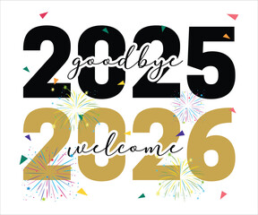 Goodbye 2025 Welcome 2026 T-shirt, Happy New Year T-shirt, New Year Quotes, Year End Hap, Welcome 2024 Shirt, Happy New Year Clip Art, New Year's Eve Quote, Cut File For Cricut And Silhouette