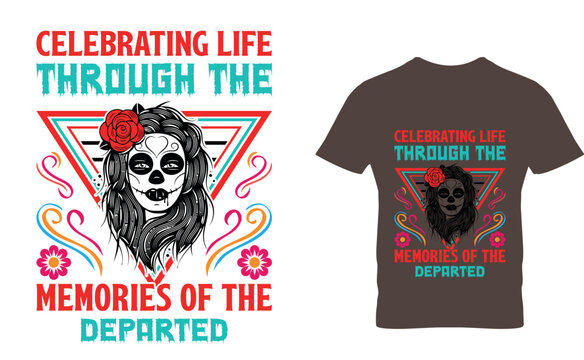Celebrating life through the memories of the departed  Day of the dead  T-Shirt Design Template