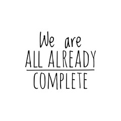 ''We are all already complete'' Quote Illustration