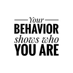 Obraz premium ''Your behavior shows who you are'' Quote Illustration