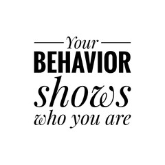 ''Your behavior shows who you are'' Quote Illustration