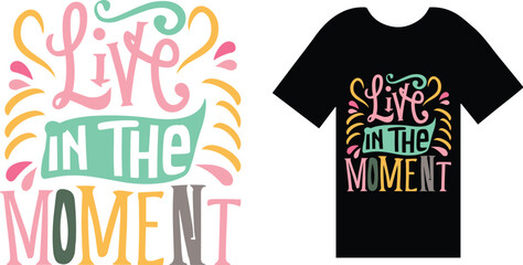 Live in the Moment t shirt design