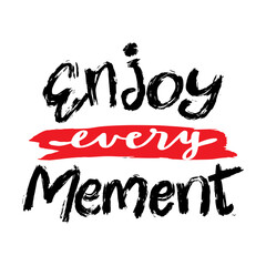 Enjoy every moment. Hand drawn lettering. Modern brush calligraphy. Vector illustration.
