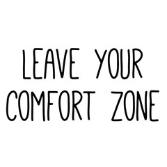 Digital png illustration of leave your comfort zone text on transparent background