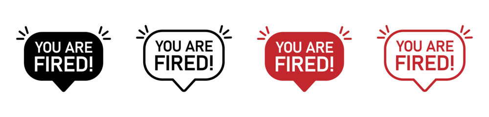 You are fired filled and line speech bubbles