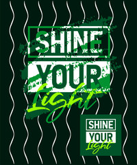 Shine your light motivational quotes stroke typepace design, typography, slogan grunge.