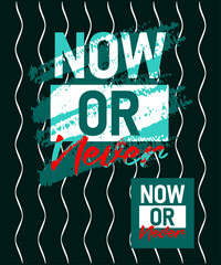 Now or never motivational quotes stroke typepace design, typography, slogan grunge.