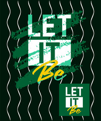 Let it be motivational quotes stroke typepace design, typography, slogan grunge.