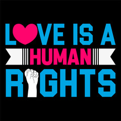 Love is a human rights. Human Rights T-shirt Design.