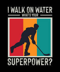 I Walk On Water What's your superpower? Hockey T-shirt Design