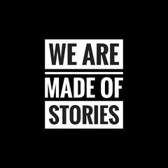 Fototapeta na wymiar we are made of stories simple typography with black background