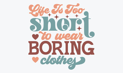 Life is too short to wear boring clothes Retro SVG Design