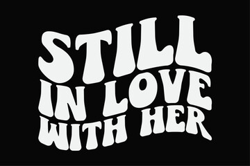 Still in Love With Her Funny T-Shirt Design