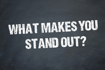 What makes you stand out?	