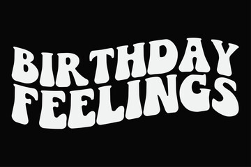 Birthday feelings Funny T-Shirt Design