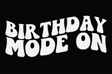Birthday Mode On Funny T-Shirt Design