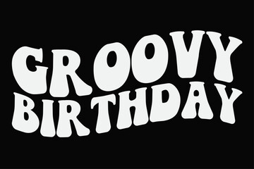 Groovy Birthday Funny T-Shirt Design