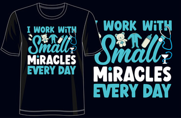 I Run on Small Miracles Every Day - Celebrating Healthcare Heroes - Trendy T-Shirt Design, for Apparel, Groovy T-Shirt, typography, nurses, heroes.