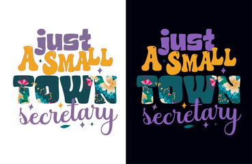 Just a Small Town Secretary - Embracing Hometown Charm with Style, for vector illustration groovy T-shirt graphics, black background, typography,