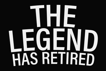 The Legend Has Retired T-Shirt Design