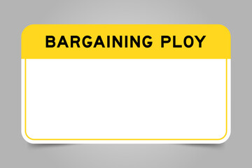 Label banner that have yellow headline with word bargaining ploy and white copy space, on gray background
