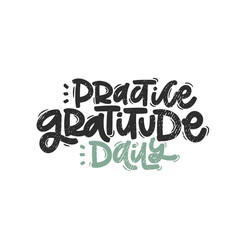 Vector handdrawn illustration. Lettering phrases Practice gratitude daily. Idea for poster, postcard.  Inspirational quote. 