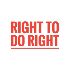 Fototapeta na wymiar ''Right to do right'' Quote Illustration