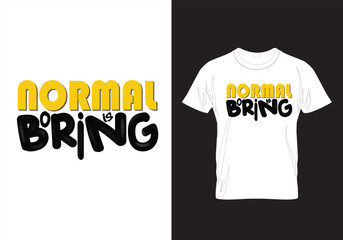 t shirt design Normal is boring