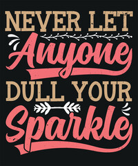 Never let anyone dull your sparkle