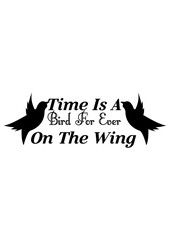 Time is a bird for ever on the wing