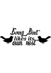 Every bird likes its own nest
