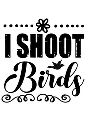 i shoot birds
