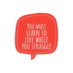 ''You must learn to live while you struggle'', Motivational Life Quote Illustration