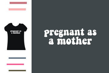 Pregnant as a mother t shirt design