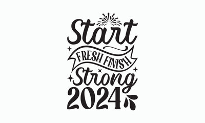 
Start Fresh Finish Strong 2024 - Happy New Year T-shirt SVG Design, Hand drawn lettering phrase, Isolated on white background, Sarcastic typography, Illustration for prints on bags, posters and card.