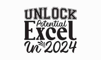 Unlock Potential Excel In 2024 - Happy New Year Svg Design, Hand drawn vintage illustration with hand-lettering and decoration elements, For stickers, Templet, mugs, For prints on T-shirts, bags.