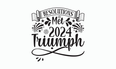 Resolutions Met 2024 Triumph - Happy New Year Svg Design, Hand drawn vintage illustration with hand-lettering and decoration elements, For stickers, Templet, mugs, For prints on T-shirts, bags.