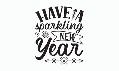 Naklejka premium Have A Sparkling New Year - Happy New Year T-shirt Design, Handmade calligraphy vector illustration, Isolated on white background, Vector EPS Editable Files, For prints on bags, posters and cards.