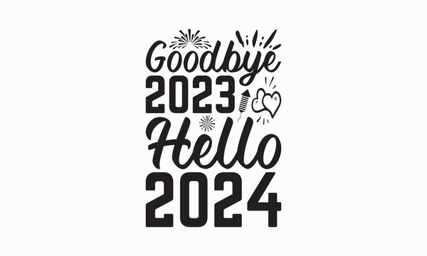 Goodbye 2023 Hello 2024 - Happy New Year SVG Design, Hand drawn lettering phrase isolated on white background, Vector EPS Editable Files, For stickers, Templet, mugs, For Cutting Machine.