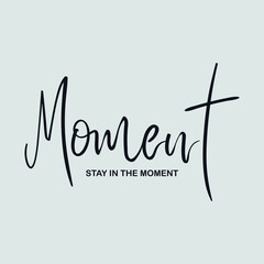Moment stay in the moment slogan for t shirt printing, tee graphic design.   - obrazy, fototapety, plakaty
