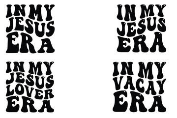 In My Jesus Lover Era, In My Jesus Era, In My Va cay Era retro wavy SVG T-shirt