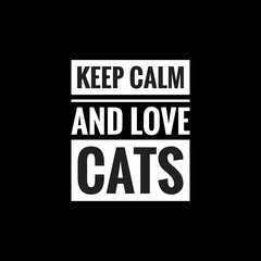 keep calm and love cats simple typography with black background