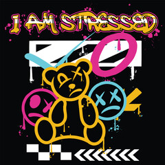 Graffiti teddy bear street wear illustration with slogan i am stressed